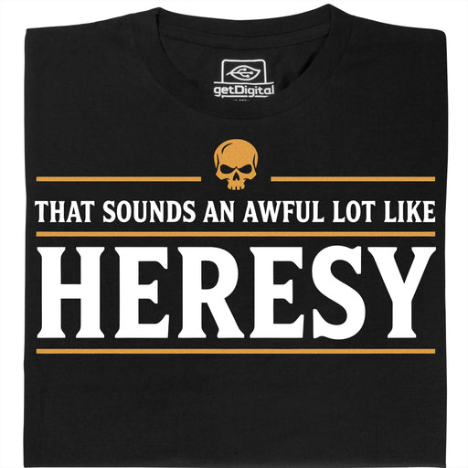 Sounds An Awful Lot Like Heresy - Vista principale T-Shirt Nero