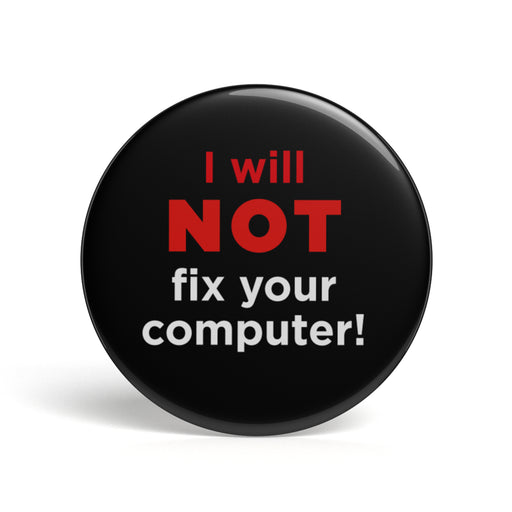 productImage-12647-geek-button-i-will-not-fix-your-computer.jpg